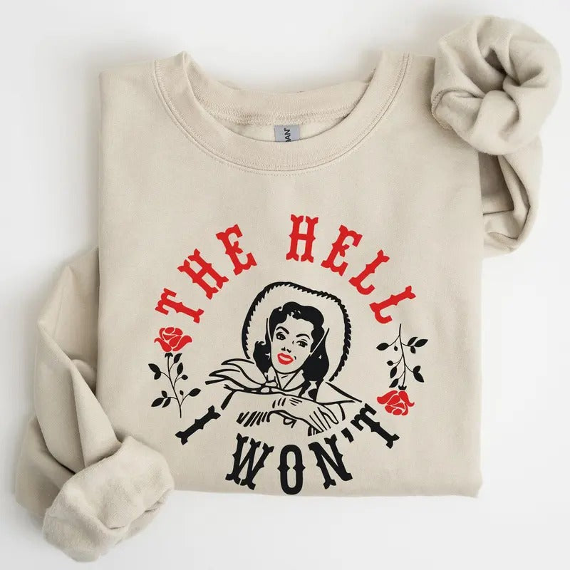 The Hell I Won't, Roses Sweatshirt T-Shirts, Hoodie | HypeCrazeTee.com