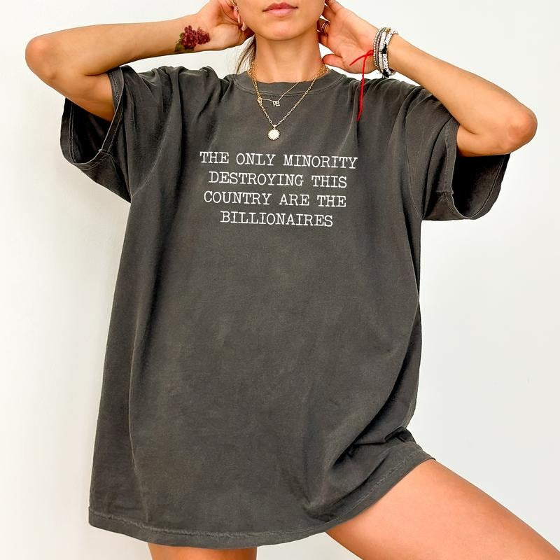 The Only Minority Destroying This Country Are The Billionaires Comfort Colors Shirt, Eat The Rich T-shirt, Sarcastic...