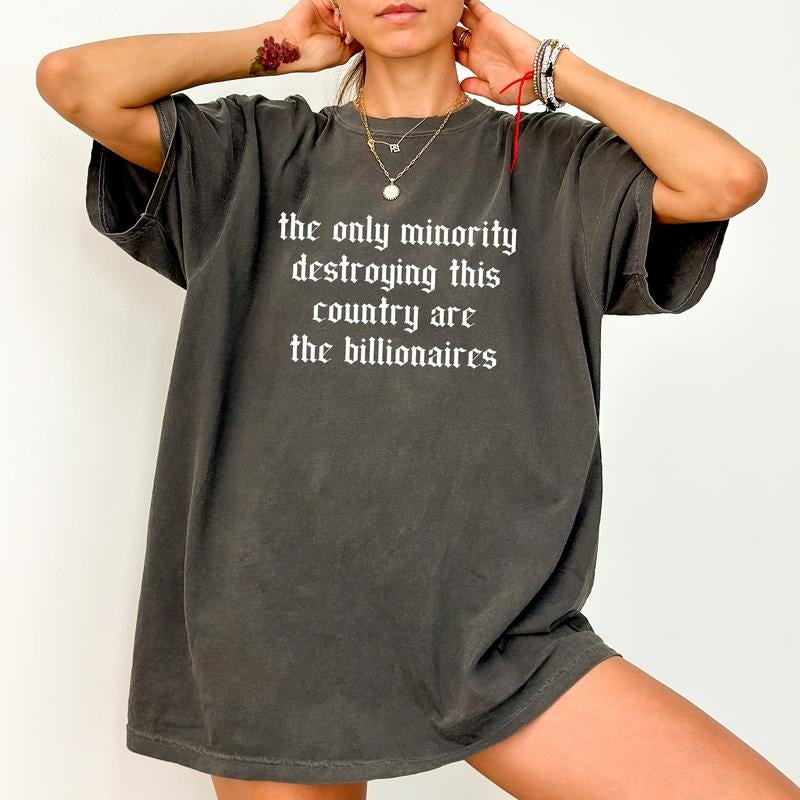 The Only Minority Destroying This Country Are The Billionaires Comfort Colors Shirt, Tax The Rich T-shirt, Sarcastic...