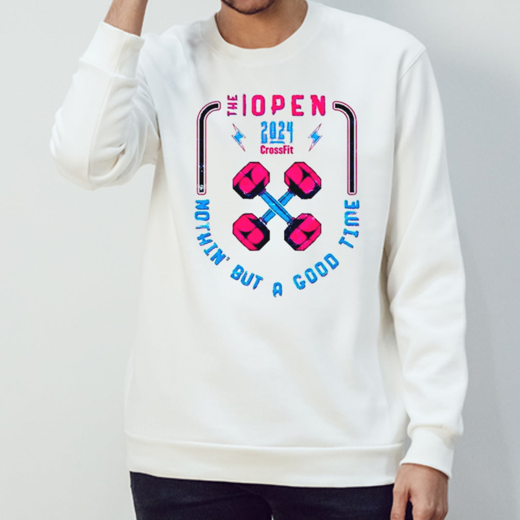 The Open 2024 Crossfit nothinâ€™ but a good time shirt