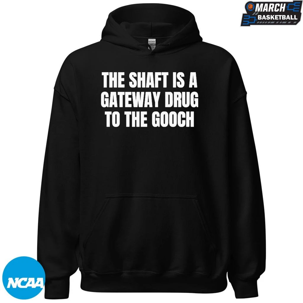 The Shaft Is A Gateway Drug To The Gooch T-shirts