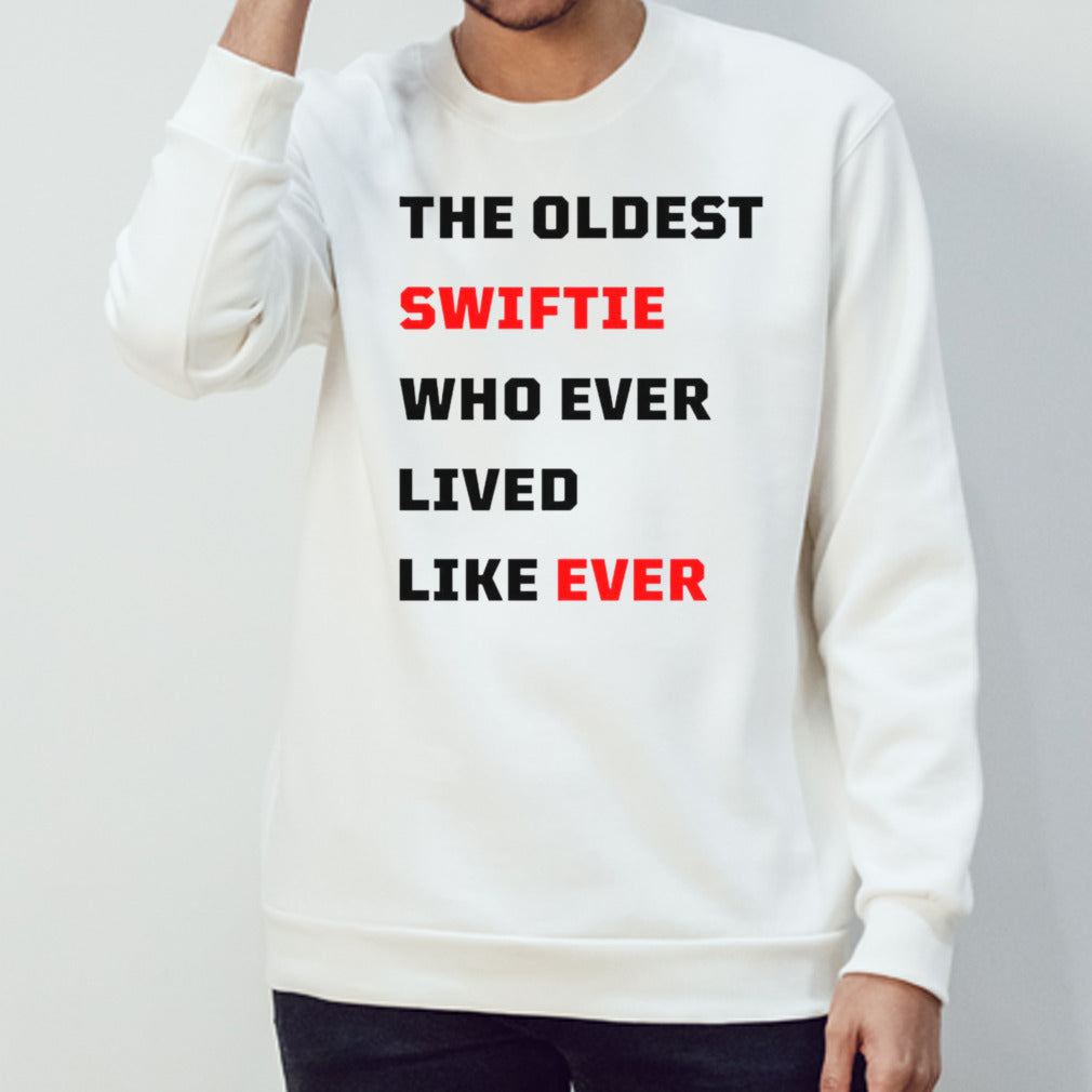 The oldest swiftie who ever lived like ever shirt