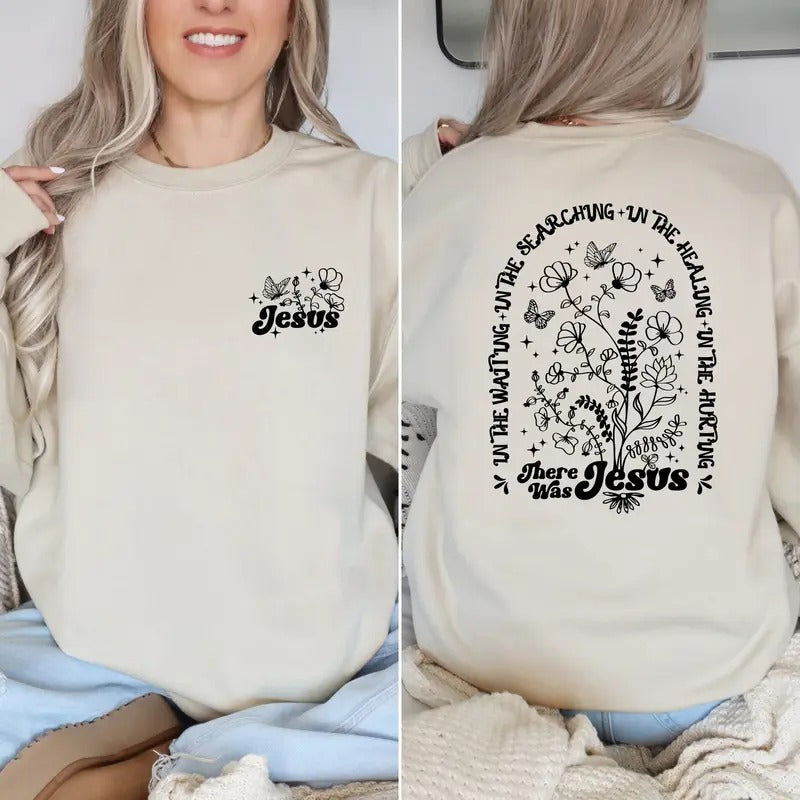 There Was Jesus Hoodie,Wild Flowers  T-shirt, sweater and Hoodie Sweatshirt | HypeCrazeTee.com