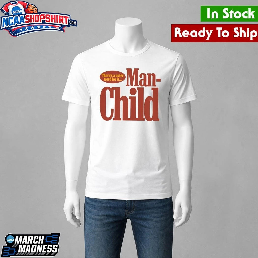 There’s A Cuter Word For It Manchild Shirt