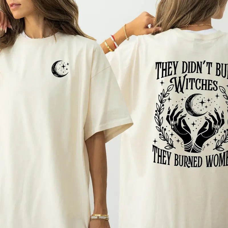 They Didn't Burn Witches They Burned Women Two Sides Shirt, Witchy Feminist Tee, Boho Fall Political Gift Idea, Unisex...