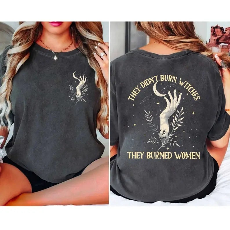They Didn't Burn Wjtches They Burned Women T-Shirt, Wjtchy Feminist Shirt, Boho Celestial Gift Shirt, Whimsjg0th Boho...