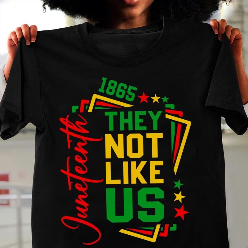They Not Like Us Juneteenth Unisex Shirt, Afro Juneteenth 1865 Gift, BLM, Black Power, Black History Tee Hoodie, Sweatshirt