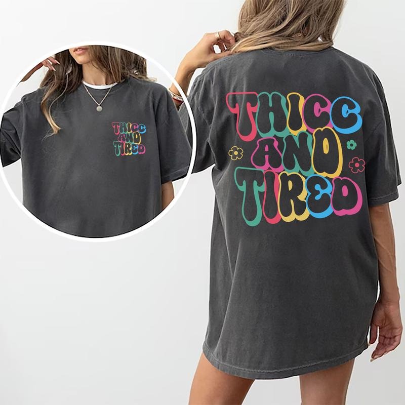 Thicc Tired Shirt Body Positive Sarcastic Printed Shirt Funny Sayings Shirt Cotton Fabric Gym Comfort Shirt Casual Tops Womenswear Cotton Fabric Relaxed Chic T-Shirts, Hoodie, Sweatshirt