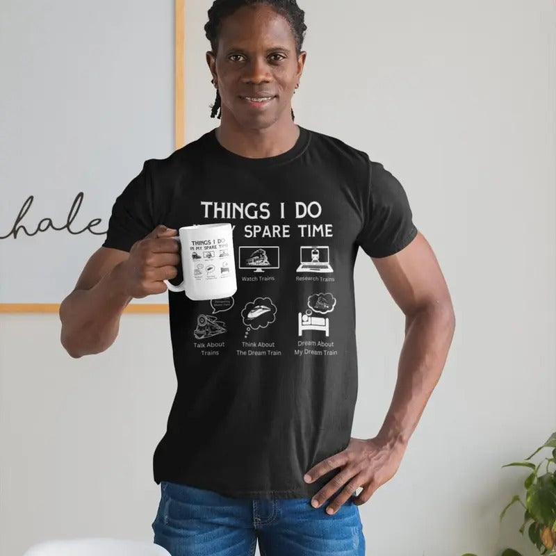 Things I Do in My Spare Time Funny Shirt, Train Guy T-Shirt, Train Lover Gift, Birthday Gift Trainspotter, Gift for...