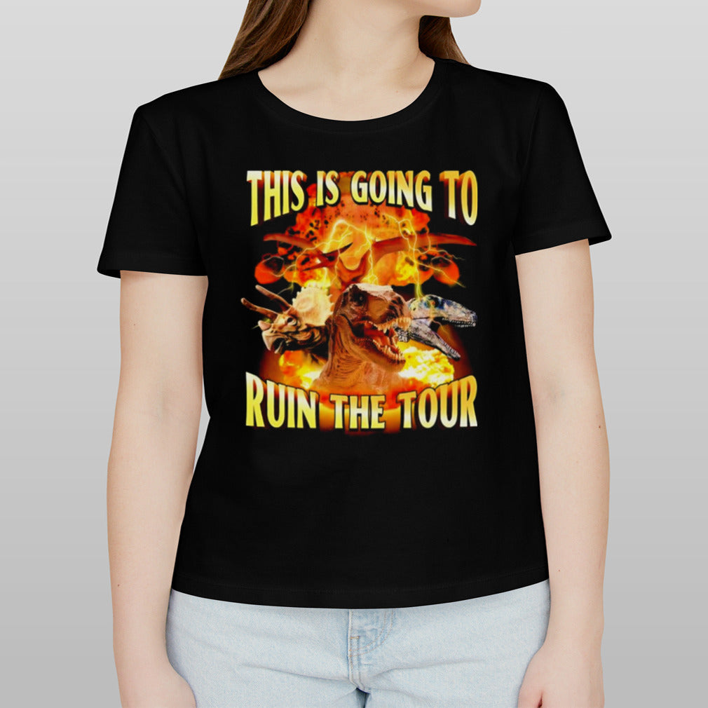 This is going to ruin the tour dinosaur shirt
