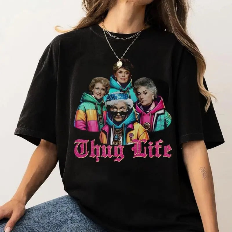 Thug Life Golden Girls Hip Hop Shirt, Mom TV Sitcom Show Shirt, Gift For Mother Day, Unisex Sweater Pullover Tee Hoodie,...