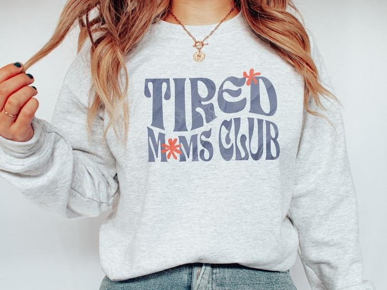 Tired Moms Club Sweatshirt, Mothers Day Gift, Mom Trendy Crewneck, Tired Mom Sweatshirt, Funny Mom Gift, Mom Gift ...