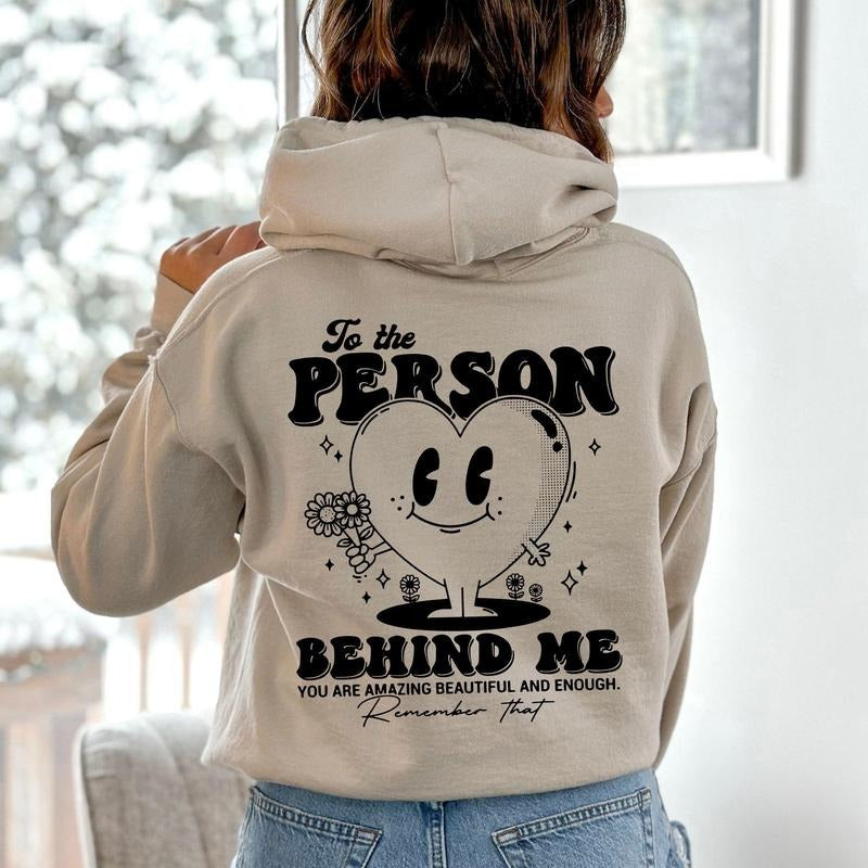 To The Person Behind Me, Heart, Positivity, Kindness, Mental Health, Hooded Sweatshirt, Hoodie T-Shirts | HypeCrazeTee.com