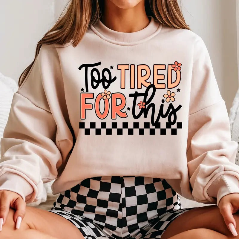 Too Tired for This DTF Transfers - THIS IS NOT A SHIRT Hoodie, Sweatshirt | HypeCrazeTee.com