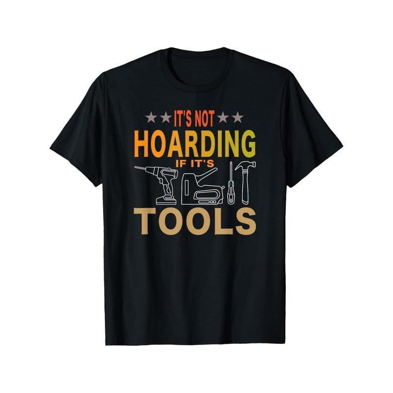 Tool Lovers' Delight: 'It'S Not Hoarding If It'S Tools' Humorous Cotton T-Shirt