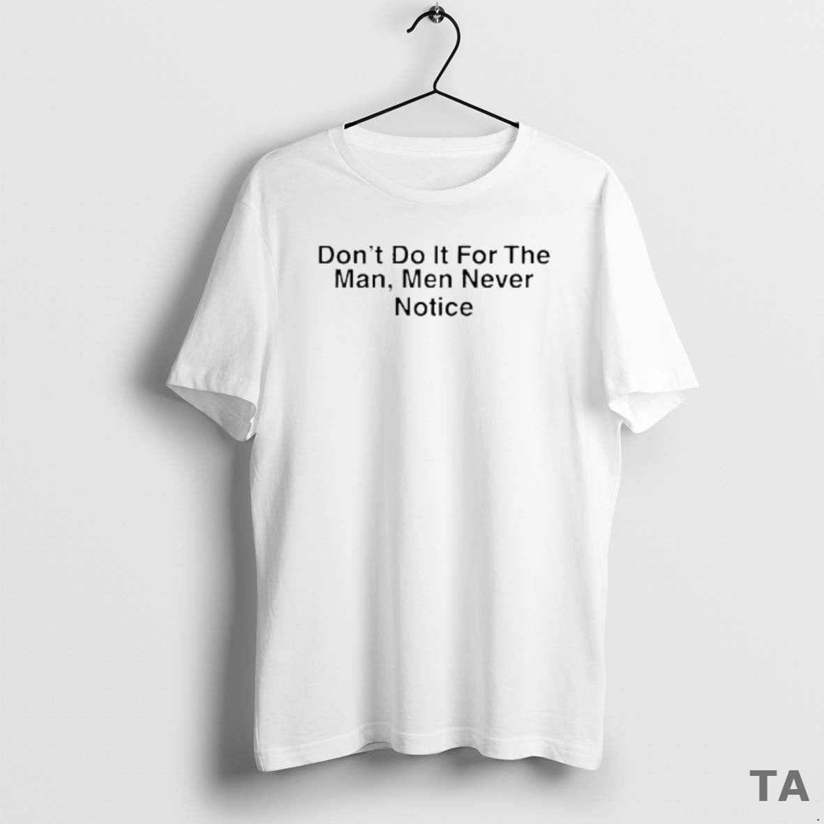 Top Drake Dont Do It For The Man Men Never Notice T Shirt Sweater Hoodie, Sweatshirt | HypeCrazeTee.com