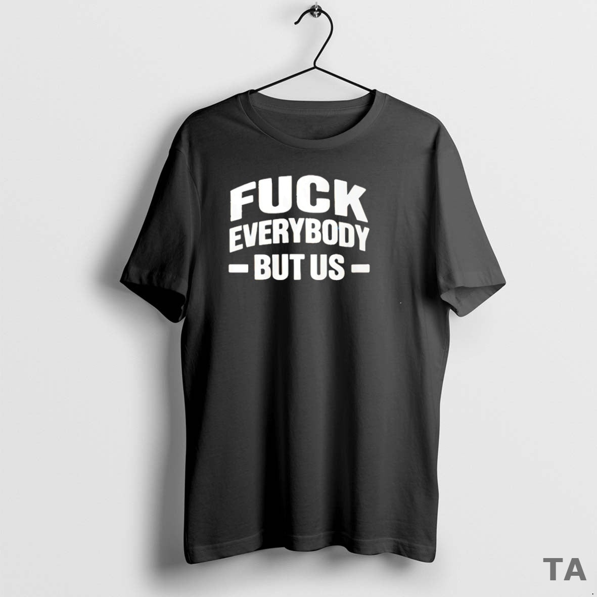 Top Fck Everybody But Us T Shirt Sweater Hoodie, Sweatshirt | HypeCrazeTee.com