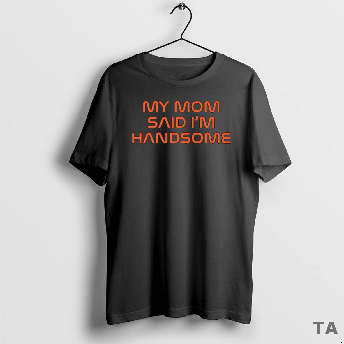 Top My Mom Said Im Handsome T Shirt Sweater Hoodie, Sweatshirt | HypeCrazeTee.com