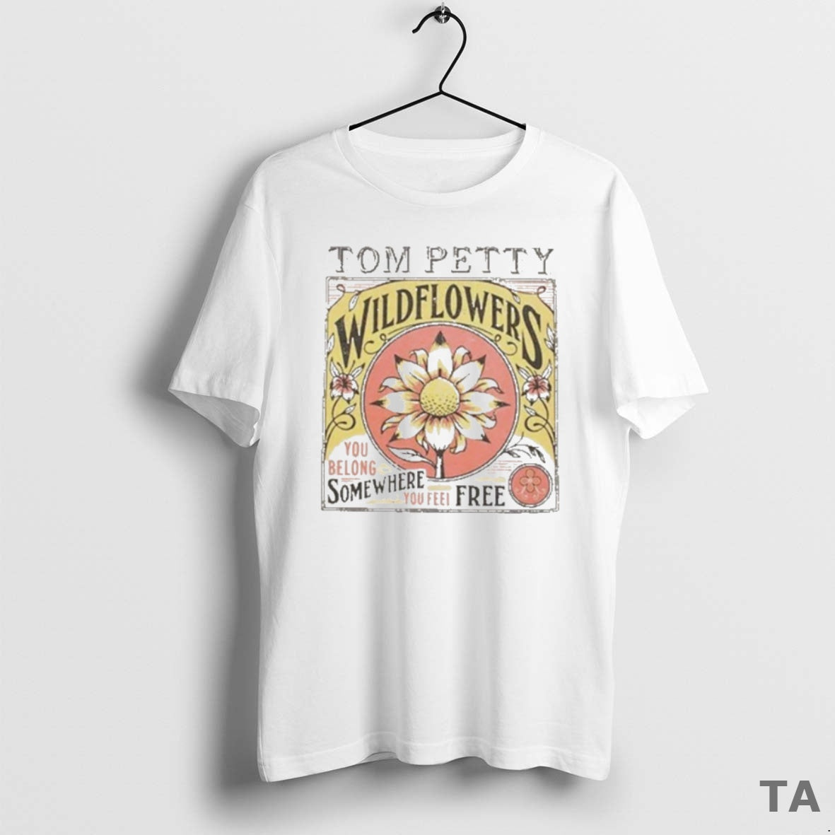 Top Tom Petty Wildflowers You Belong Somewhere You Feel Free T Shirt Sweater Hoodie, Sweatshirt | HypeCrazeTee.com