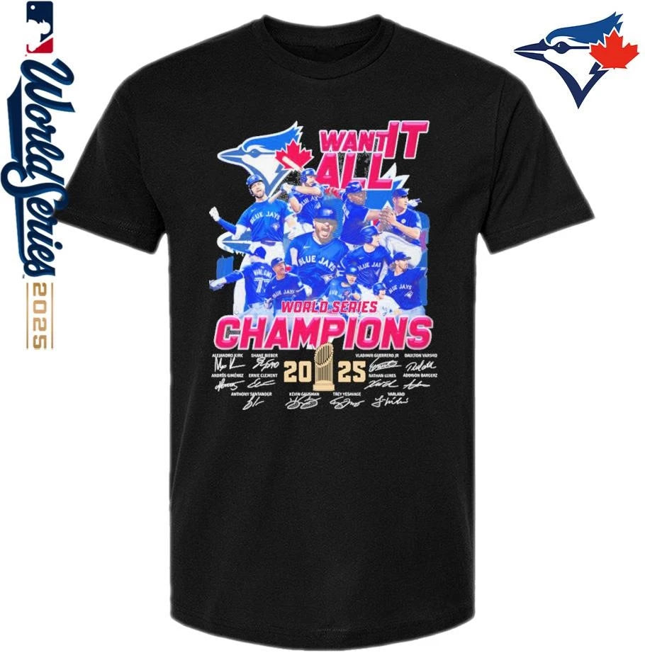 Toronto Blue Jays 2025 World Series Champions Want It All Signatures T-shirt