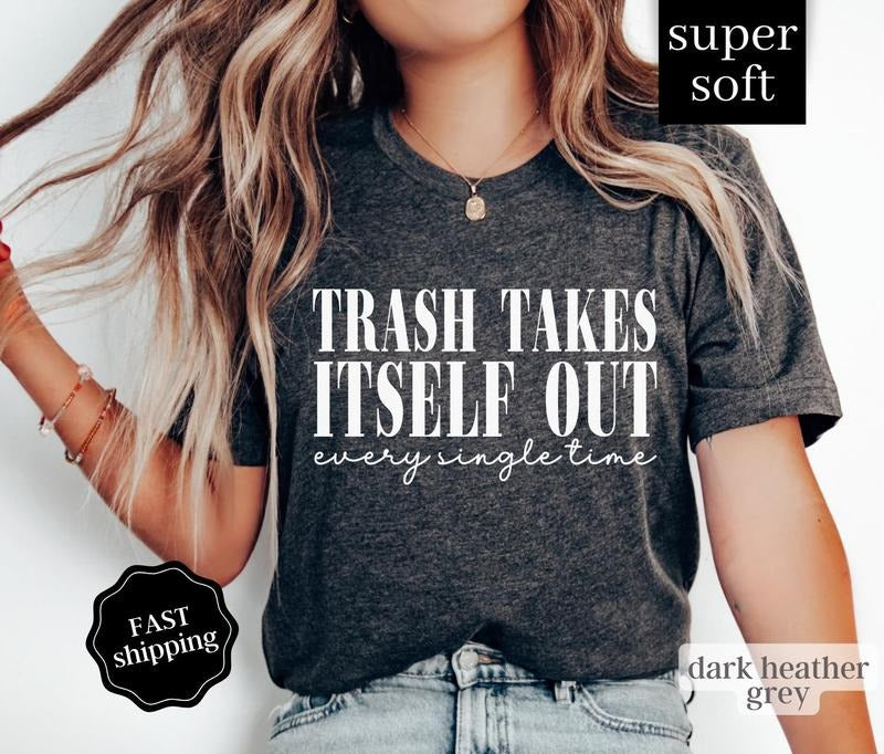 Trash Takes Itself Out Shirt, Era Shirt, Funny Quotes Shirt, Trending Shirts for Women, Gift for Her, Funny Tee Comfort...