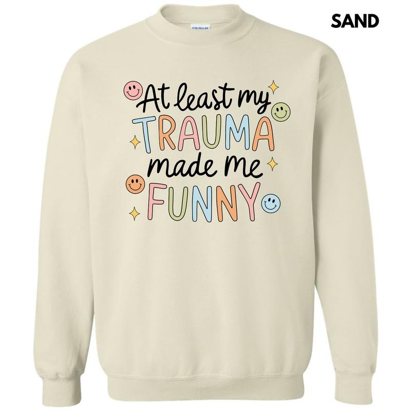 Trauma Made Me Funny Sweatshirt 'NLB' T-Shirts, Hoodie | HypeCrazeTee.com