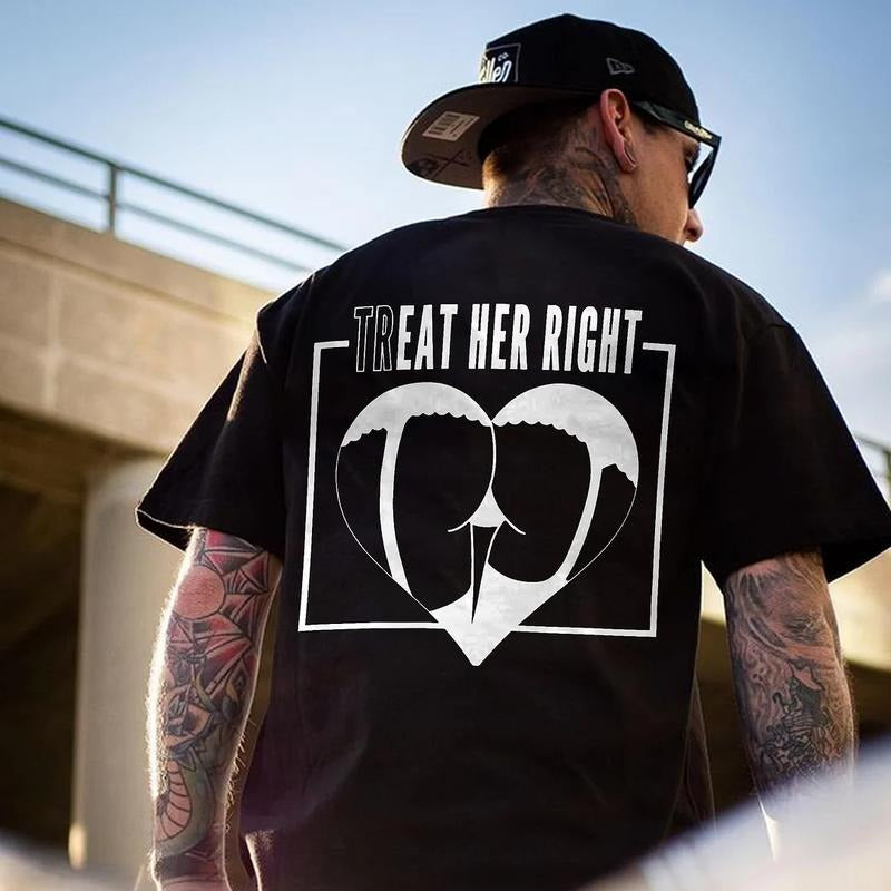 Treat Her Right T-shirt - Naughty Clothes Men Cotton Menswear Hoodie Sweatshirt Underwear Tshirt Human | HypeCrazeTee.com