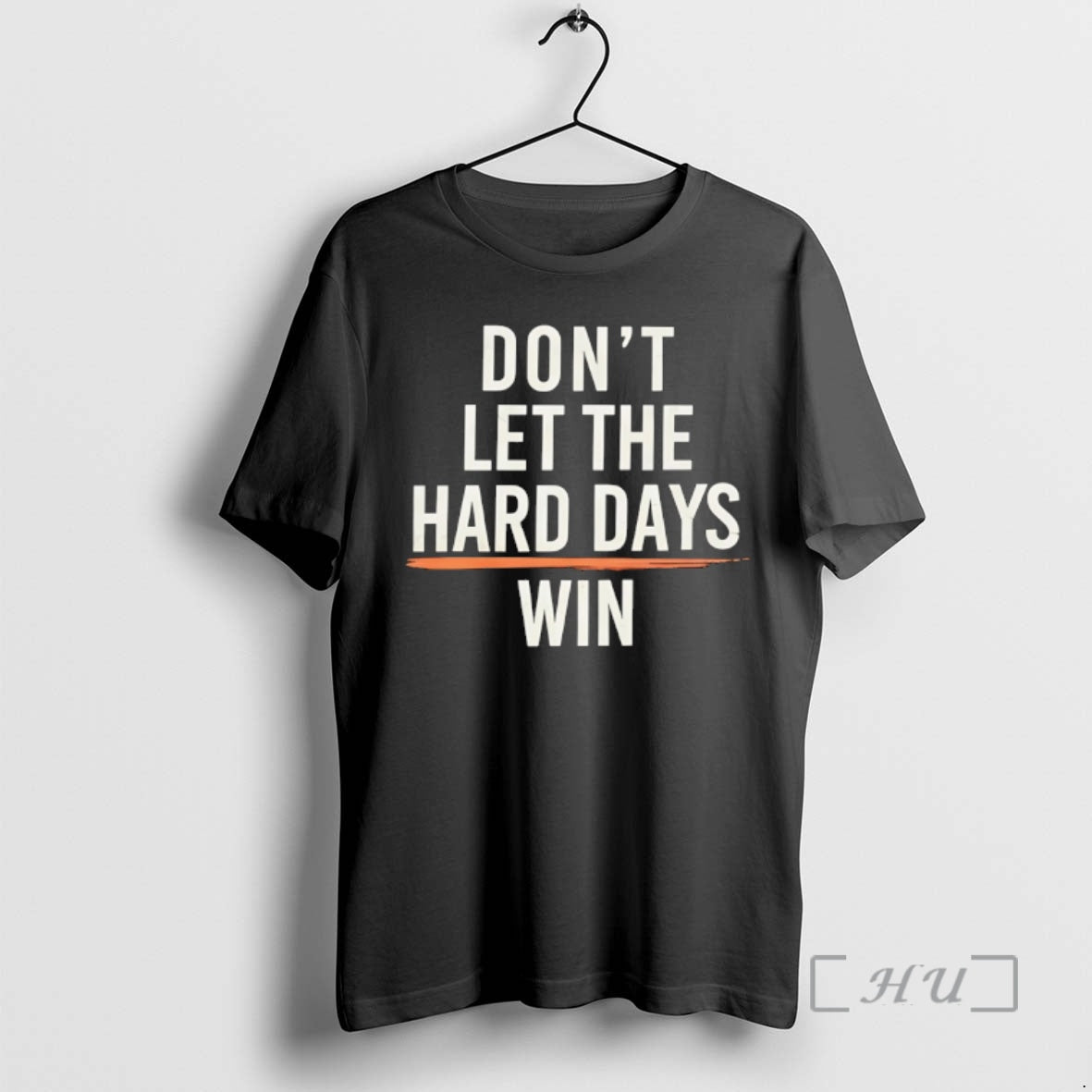 Trending Dont Let The Hard Days Win T-Shirts, Hoodie, Sweatshirt | HypeCrazeTee.com