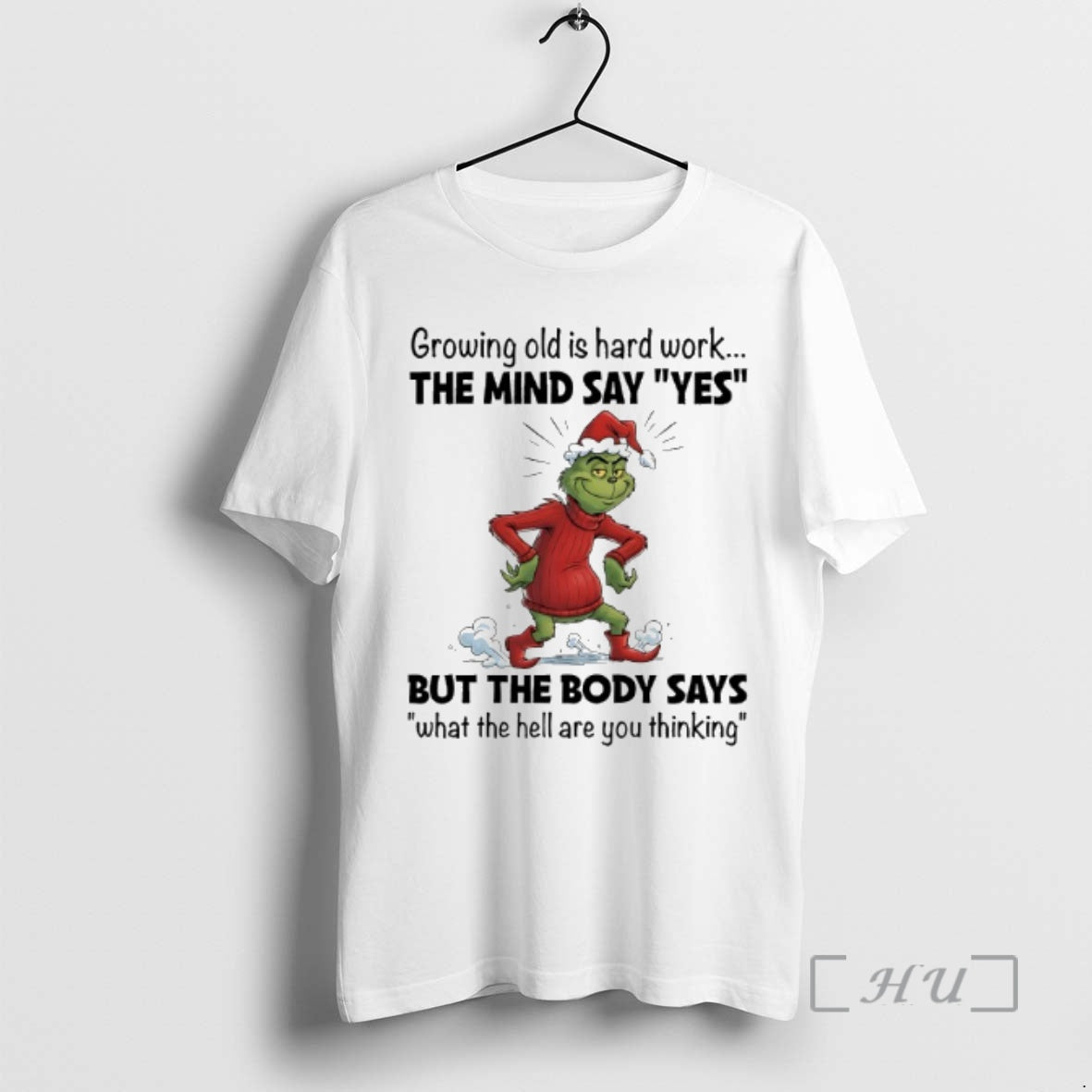Trending Grinch Christmas Growing Old Is Hard Work The Mind Say Yes Premium T Shirts Hoodie, Sweatshirt | HypeCrazeTee.com