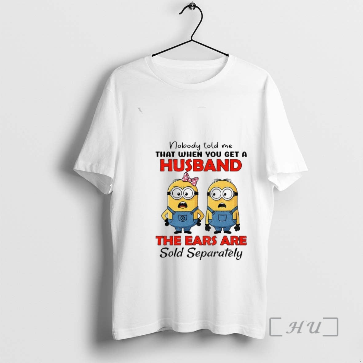 Trending Minion Nobody Told Me That When You Get A Husband The Ears Are Sold T-Shirts, Hoodie, Sweatshirt | HypeCrazeTee.com