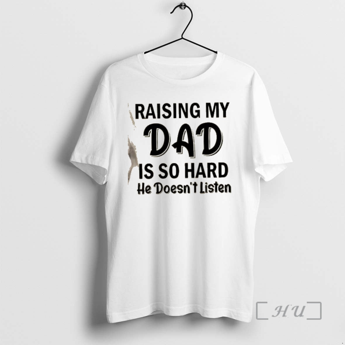 Trending Raising My Dad Is So Hard He Doesnt Listen Quote Premium T Shirts Sweater Hoodie, Sweatshirt | HypeCrazeTee.com