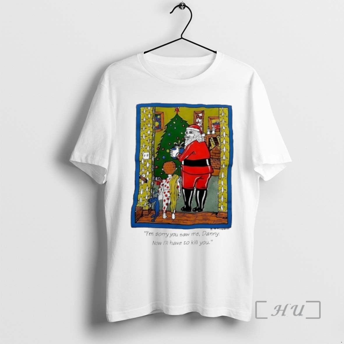 Trending Santa Christmas Im Sorry You Saw Me Danny Now Ill Have To Kill You T-Shirts, Hoodie, Sweatshirt | HypeCrazeTee.com