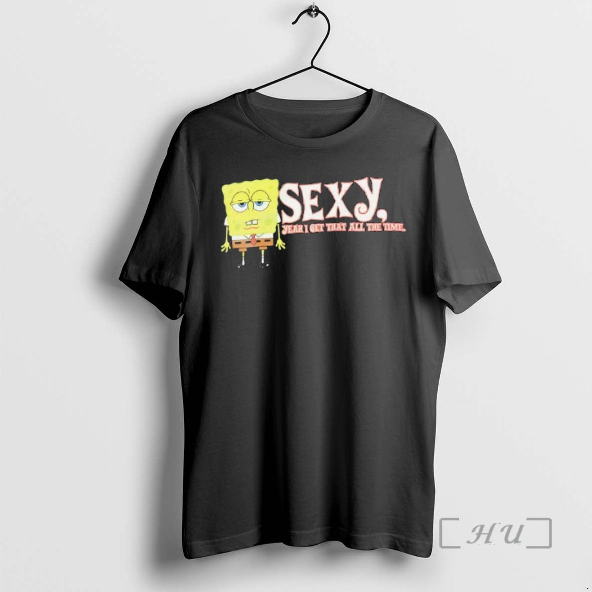 Trending Sponge Sexy Yeah I Get That All The Time T-Shirts, Hoodie, Sweatshirt | HypeCrazeTee.com