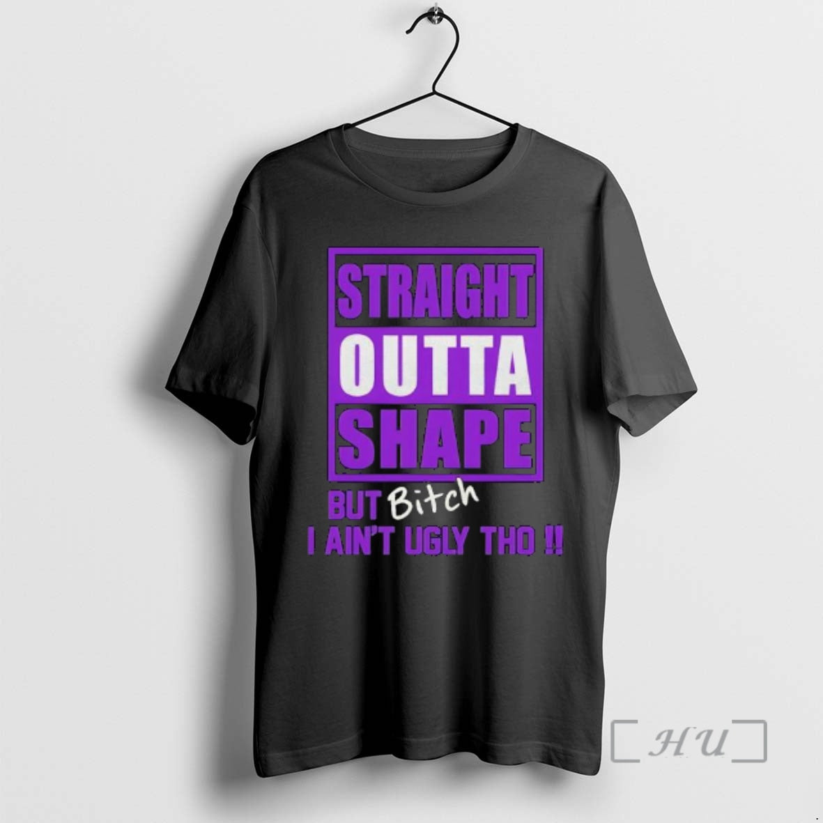 Trending Straight Outta Shape But Bitch I Aint Ugly Tho T-Shirts, Hoodie, Sweatshirt | HypeCrazeTee.com