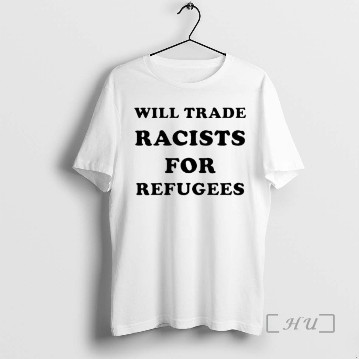 Trending Will Trade Racists For Refugees 2026 T-Shirts, Hoodie, Sweatshirt | HypeCrazeTee.com