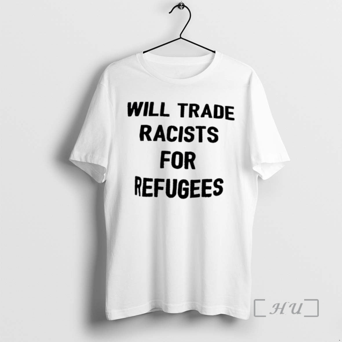 Trending Will Trade Racists For Refugee T-Shirts, Hoodie, Sweatshirt | HypeCrazeTee.com