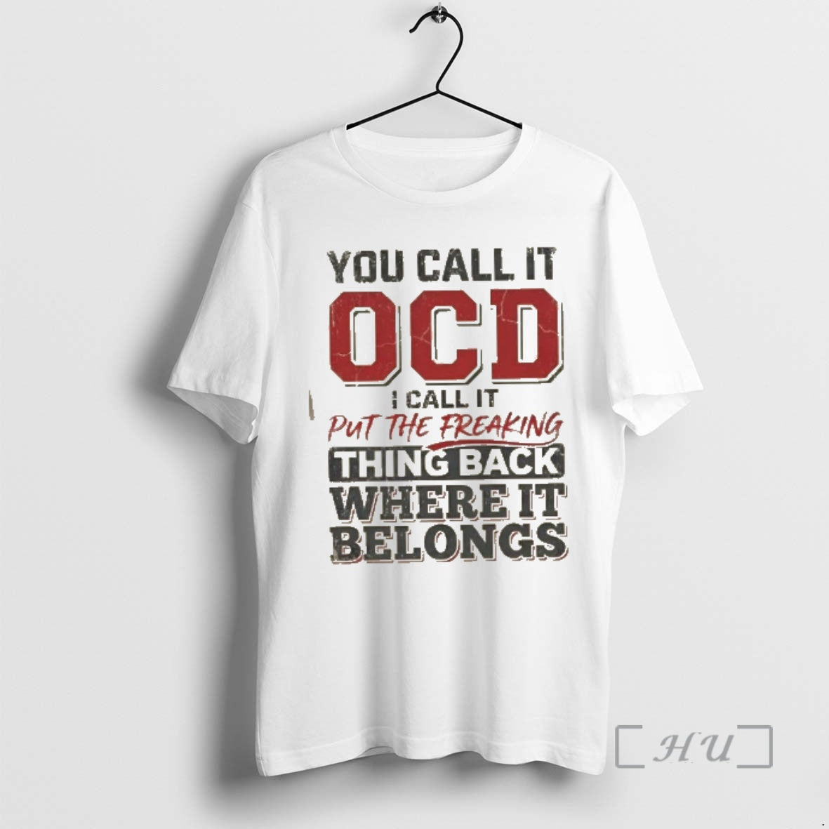 Trending You Call It Ocd I Call It Put The Freaking Thing Back Where It T-Shirts, Hoodie, Sweatshirt | HypeCrazeTee.com