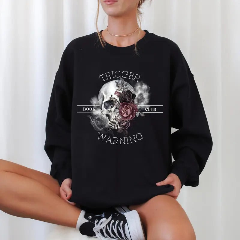 Trigger Warning Book Club Sweatshirt, Skull with Flowers Hoodie, Dark Romance Shirt, Spooky Book Club Unisex Soft Comfort...