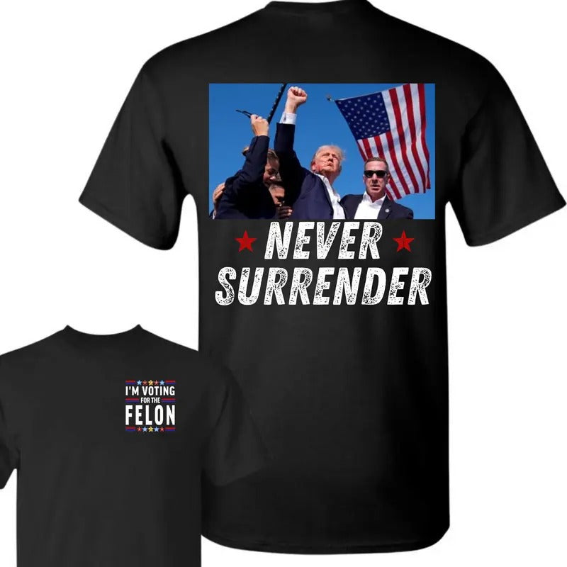Trumnp Never Surrender - I'm Voting For The Fellon, This Funny T-Shirt 2024 Ellecction- Full Color, Cotton Unisex 2 Sides...
