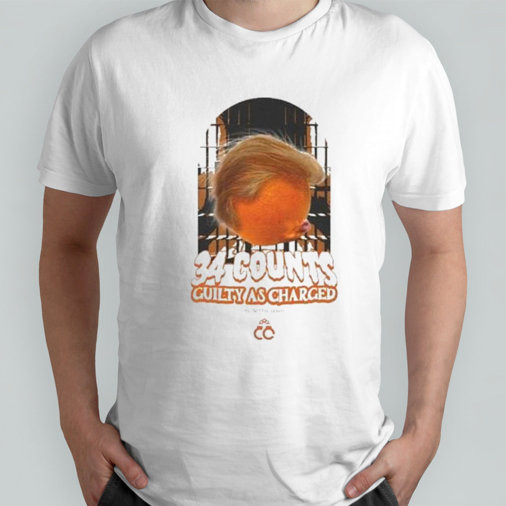 Trump 34 Counts Guilty As Charged The First To Ever Do It shirt