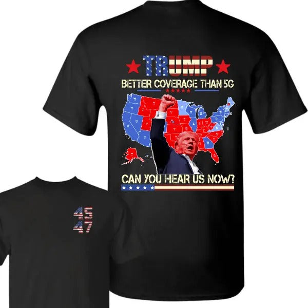 Trump 45th 47th Better Coverage Than 5g Unisex T-Shirt, Coverage Can You Hear Us Now Cotton Tee, Trump Won 2024 Shirt,...