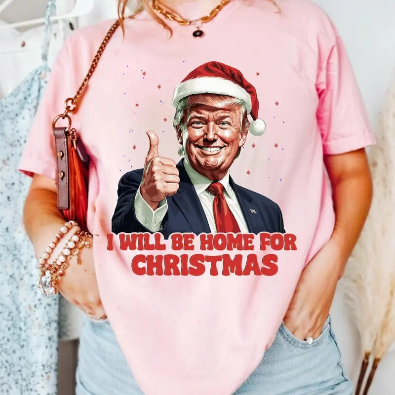 Trump Christmas T-Shirt, Trump I'll Be Home for Christmas, Humorous Trump Christmas T-Shirt Hoodie, Sweatshirt