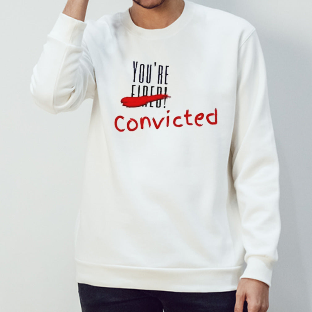 Trump Convicted 34 Counts Youâ€™re Convicted Shirt