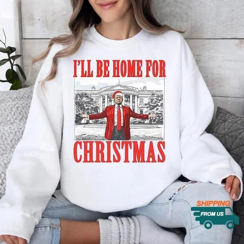 Trump I'll Be Home For Christmas Shirt, Humorous Trump Sweatshirt, Christmas Republican Sweatshirt, Christmas Santa Trump...