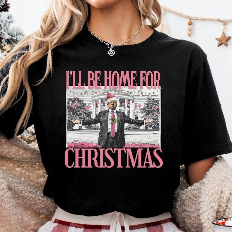 Trump I'll Be Home for Christmas Shirt funny trump tshirt Humorous Trump Christmas T-Shirt trump Hoodie, Sweatshirt