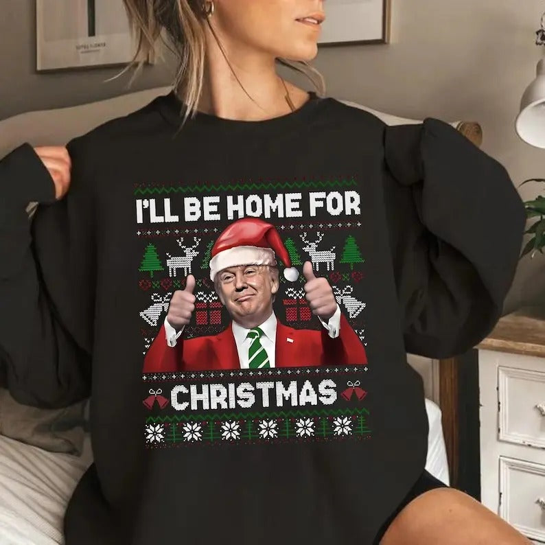 Trump I'll Be Home for Christmas Sweatshirt, Trump Ugly Christmas Sweatshirt, Christmas Republican Sweater, Santa Trump...