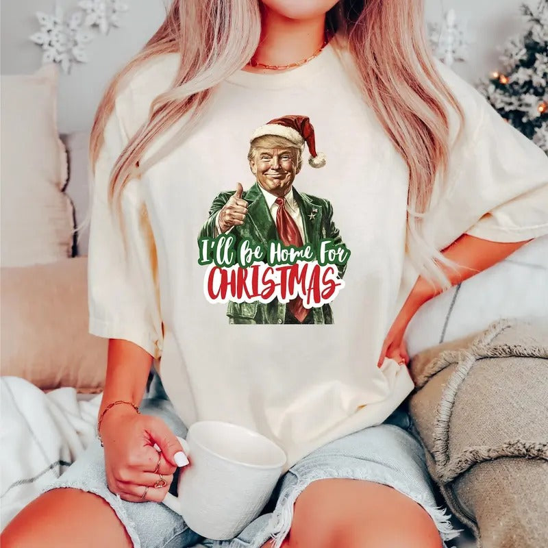 Trump I'll Be Home for Christmas Tshirt Sweatshirt, Humorous Trump Christmas Shirt, Christmas Republican Shirt, Christmas...