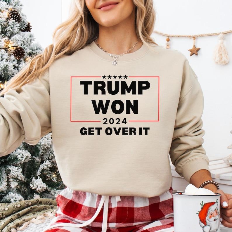 Trump Won 2024 Sweatshirt, Get Over It Sweater, President Trump, Trump Won, Patriot, Trump Supporter, Indict This, USA,...