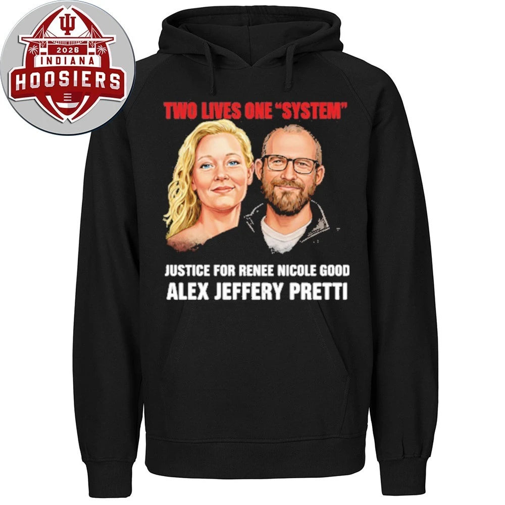 Two Lives One System Justice For Renee Nicole Good Alex Jeffery Pretti 1988-2026 Hoodie T-Shirt
