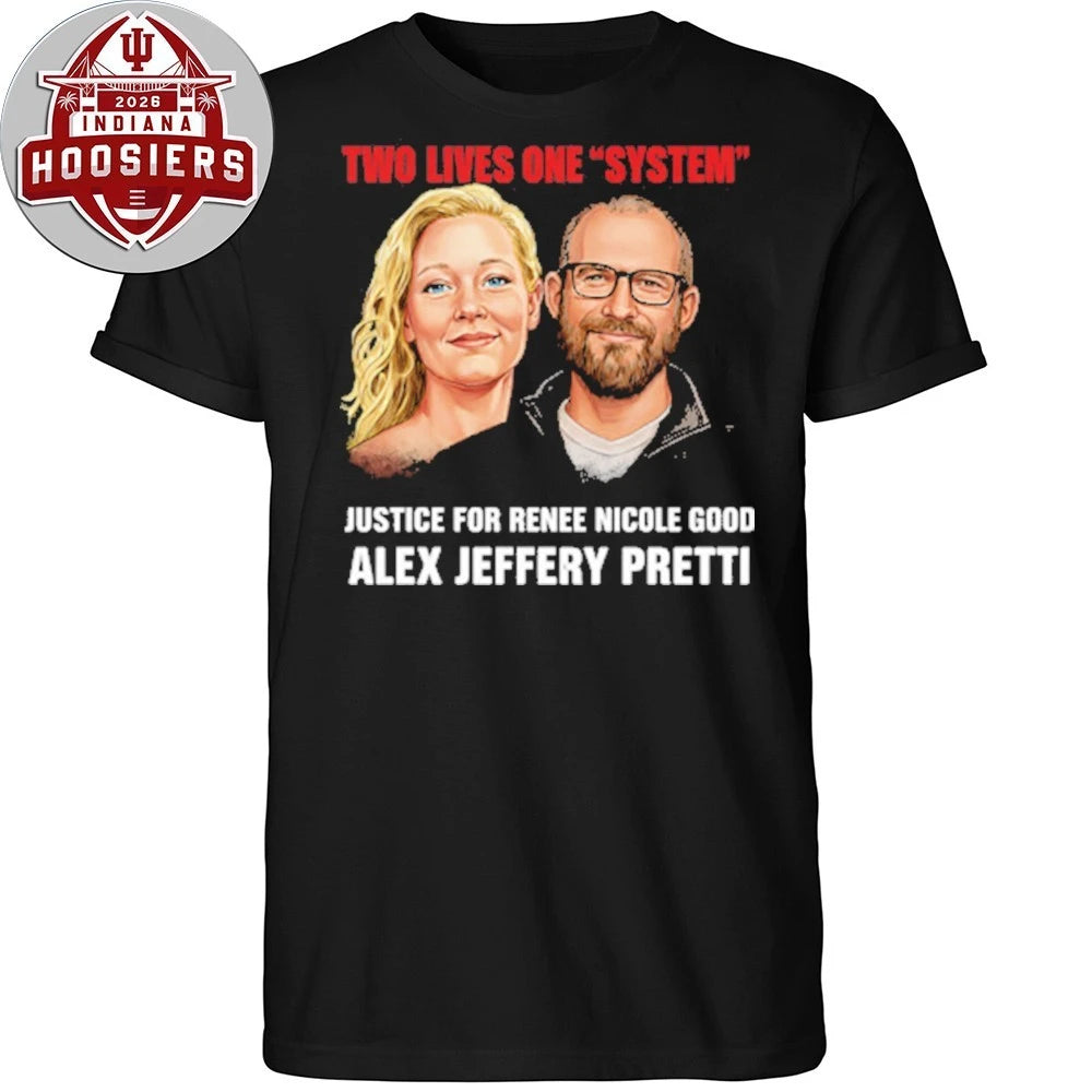 Two Lives One System Justice For Renee Nicole Good Alex Jeffery Pretti 1988-2026 Hoodie T-Shirt